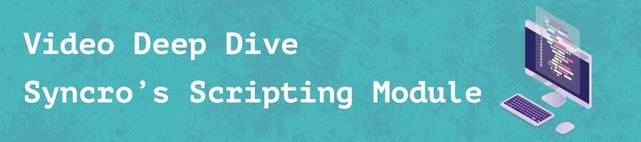 Video Deep Dive: Syncro’s Scripting Module