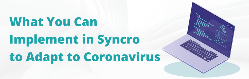What you can Implement in Syncro to Adapt to Coronavirus