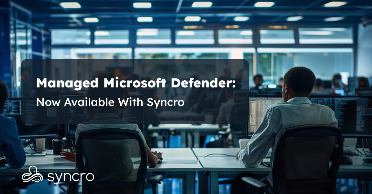 Managed Microsoft Defender: Now Available With Syncro | Syncro